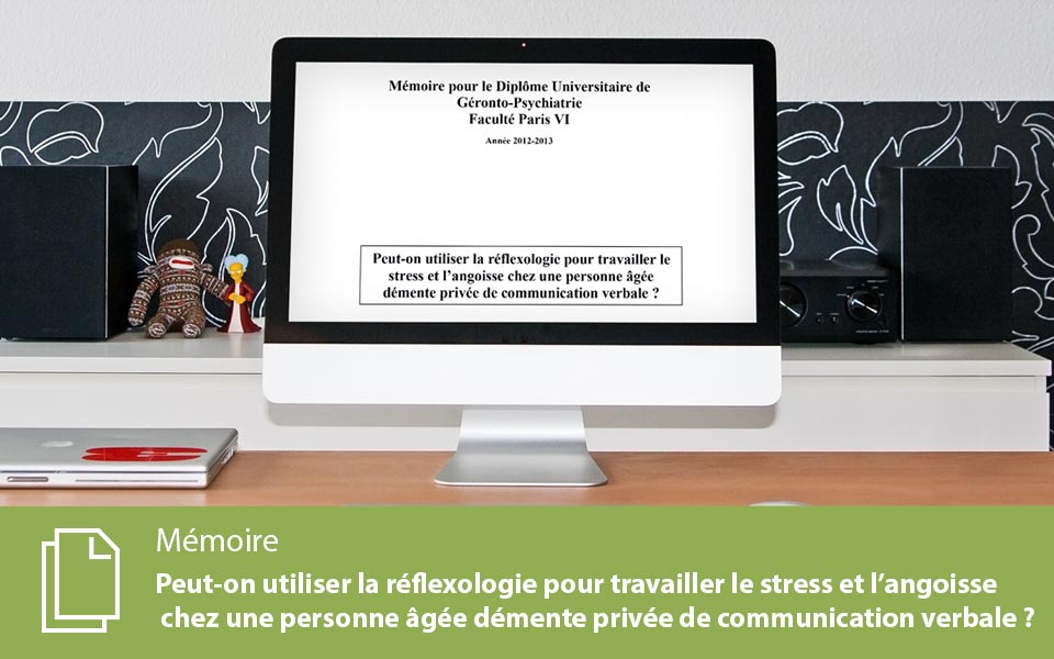 Peut-on utiliser la réflexologie pour travailler le stress et l’angoisse chez une personne âgée démente privée de communication verbale ?