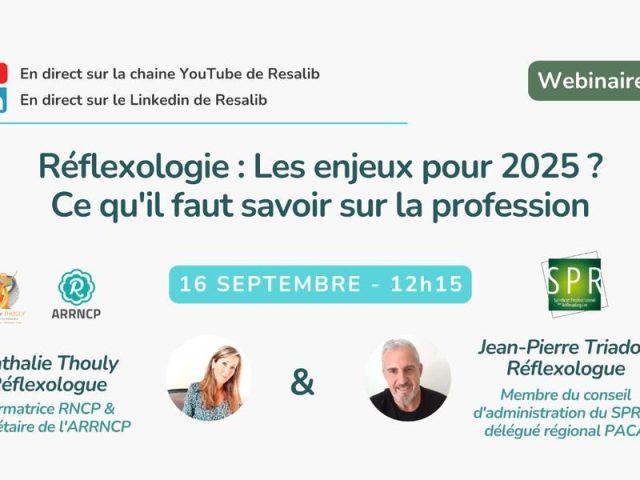 [RESALIB] Le webinaire sur la Réflexologie, les enjeux pour 2025